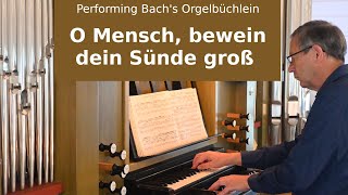 Performing Bachs Orgelbüchlein O Mensch bewein dein Sünde groß BWV 622 [upl. by Rollins]