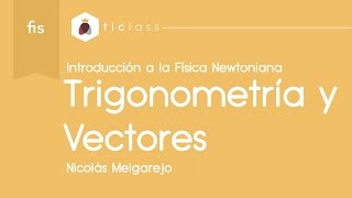 Clase 1  Introducción a la Física Newtoniana Trigonometría y Vectores [upl. by Daniala]