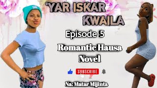 YAR ISKAR KWAILA Episode 5 Latest Romantic Hausa Novel Audio [upl. by Zink747]