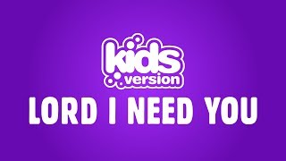 Kids Version  Lord I Need You Official Lyric Video [upl. by Ybreh906]