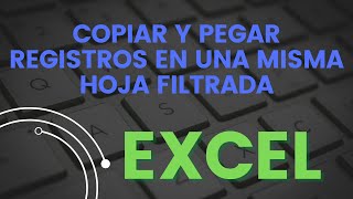 Copiar y pegar registros en una misma hoja filtrada en EXCEL ✅ [upl. by Ilahtan]