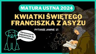 Matura ustna 2024  Kwiatki św Franciszka z Asyżu  opracowanie pytań jawnych [upl. by Aihtnis]