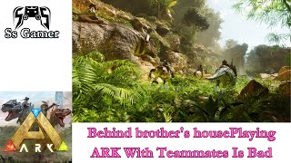 Behind brothers housePlaying ARK With Teammates Is Bad ARK Gaming [upl. by Saraann]