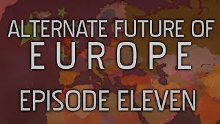 Alternate Future of Europe  Episode Eleven  Upheaval [upl. by Aidnama195]