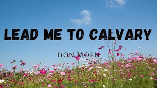 Don Moen  Lead me to Calvary Lyrics ❤ [upl. by Baram]