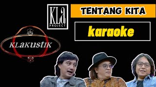 KLa PROJECT  TENTANG KITA klakustik  karaoke [upl. by Ardeth]