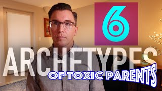 6 Archetypes of Toxic Parents [upl. by Alodi]