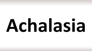 How to Pronounce Achalasia [upl. by Chiarra]