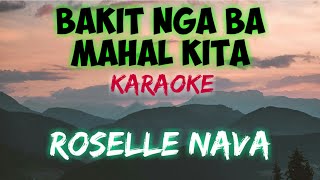 BAKIT NGA BA MAHAL KITA  ROSELLE NAVA KARAOKE VERSION [upl. by Akinam653]