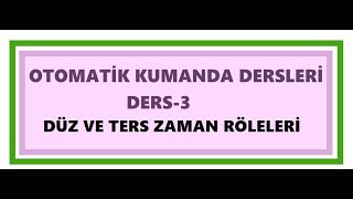 KUMANDA DEVRELERİ 3 ZAMAN RÖELERİ DÜZ VE TERS ZAMAN RÖLELERİton tof turn onturn of timers [upl. by Arolf54]