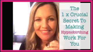 Hypnobirthing The 1 Crucial Secret To Making Hypnobirthing Work For You [upl. by Icken867]