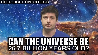 Is Universe 267 Billion Years Old Tired Light Hypothesis Explored [upl. by Wakefield]