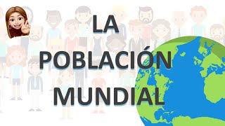 LA POBLACIÓN  LA POBLACIÓN MUNDIAL [upl. by Barling]