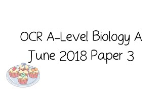 OCR ALevel A Biology June 2018 Paper 3 Walkthrough and Tutorial [upl. by Raffo]