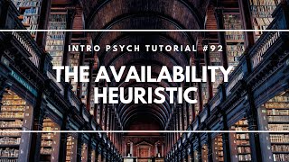 The Availability Heuristic Intro Psych Tutorial 92 [upl. by Lewellen]