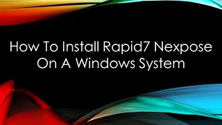 How To Install Rapid7 Nexpose On A Windows System [upl. by Nylyahs691]