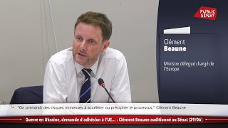 Guerre en Ukraine demande dadhésion à lUE  Clément Beaune auditionné au Sénat [upl. by Dirraj817]