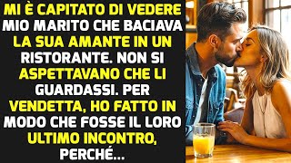 Mi È Capitato Di Vedere Mio Marito Che Baciava La Sua Amante In Un Ristorante E Poi STORIE DI VITA [upl. by Vivi]