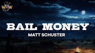 Matt Schuster  Bail Money Lyrics [upl. by Marchal346]