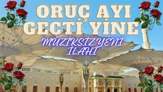 ORUÇ AYI GEÇTİ YİNE MÜZİKSİZ MÜTHİŞ İLAHI [upl. by Atiras]