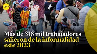 Más de 316 mil trabajadores salieron de la informalidad este 2023 [upl. by Ymeraj800]