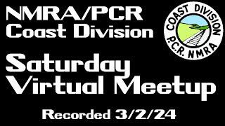 March 2nd 2024 NMRAPCR Coast Division Saturday Virtual Meetup [upl. by Kwok810]