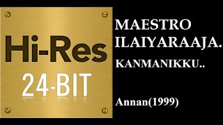 Kanmanikku24Bit Hires I I Annan1999 I I Ilaiyaraaja I I Bhavadarini [upl. by Oigres]