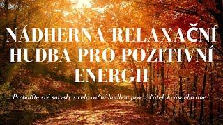 Nádherná relaxační hudba pro načerpání pozitivní energie [upl. by Nashbar]