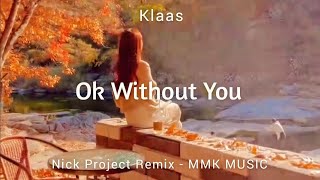 DJ Slow Remix  Ok Without You Nick Project Remix MMK MUSIC [upl. by Calli530]