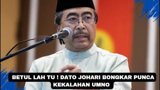 BETUL LAH TU  DATO JOHARI BONGKAR PUNCA KEKALAHAN UMNO [upl. by Strohbehn]