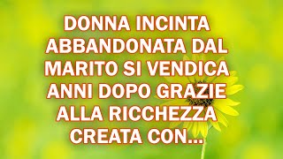 Donna Incinta Abbandonata dal Marito Si Vendica Anni Dopo Grazie alla Ricchezza Creata con [upl. by Lillith]