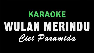 WULAN MERINDU  Cici Paramida  KARAOKE [upl. by Cis]