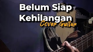 Belum Siap Kehilangan  Cover Guitar [upl. by Nac]