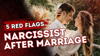 How a Narcissist Changes After Marriage  5 Red Flags to Notice [upl. by Ly]