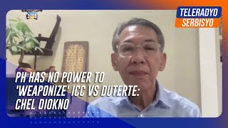 PH has no power to weaponize ICC vs Duterte Chel Diokno [upl. by Kelam]