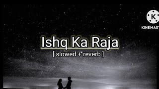 Ishq Ka Raja Lofi song  Ishq Ka Raja slowed reverb song🎶  Ishq Ka Raja Song  Lofi song [upl. by Philippa]