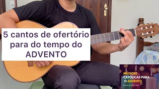 5 CANTOS DE OFERTÓRIO PARA O TEMPO DO ADVENTO letra e cifra [upl. by Saixela]