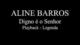 Aline Barros  Digno é o Senhor  Playback  Legenda [upl. by Rosemonde]