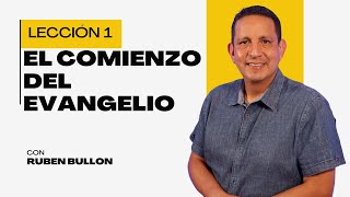 Rubén Bullón Lección 1 EL COMIENZO DEL EVANGELIO [upl. by Aixela]