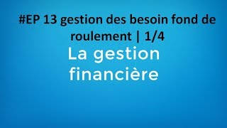 EP 13 gestion financière gestion des besoin fond de roulement  14 [upl. by Yarb]