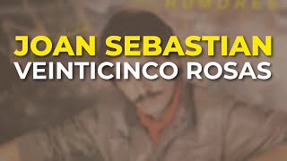 Joan Sebastian  Veinticinco Rosas Audio Oficial [upl. by Winton]