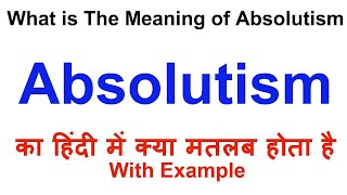 Absolutism Meaning in Hindi  Absolutism Definition  Absolutism Ka Matlab Kya Hota Hai [upl. by Marjory134]