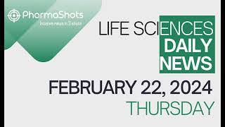 LIFE SCIENCES  DAILY NEWS  FEBRUARY 22 2024  PHARMASHOTS [upl. by Frechette267]