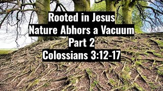 Rooted in Jesus Nature Abhors a Vacuum part 2 Colossians 12 17 [upl. by Mazel]