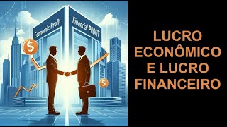 LUCRO ECONÔMICO E LUCRO FINANCEIRO [upl. by Locklin705]