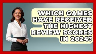 Which Games Have Received the Highest Review Scores in 2024  VideoGamersVaultcom [upl. by Waneta824]