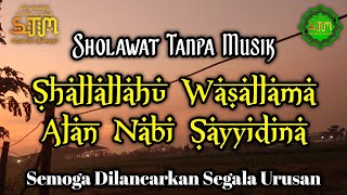 SHALLALLAHU WASALLAMA ALAN NABI SAYYIDINA  SHOLAWAT TANPA MUSIK [upl. by Adnak524]