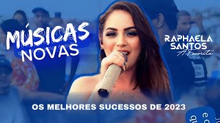 RAPHAELA SANTOS A FAVORITA • OS MELHORES SUCESSOS DE 2023 [upl. by Priestley]