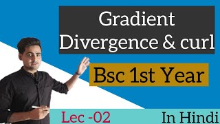 L02  gradient divergence curl  Bsc first year  Vector analysis  Kumaun university [upl. by Adran]