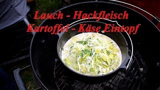 Eintopf mit Lauch  Hackfleisch  Kartoffel  Käse im Dutch Oven gemacht [upl. by Nelyag]